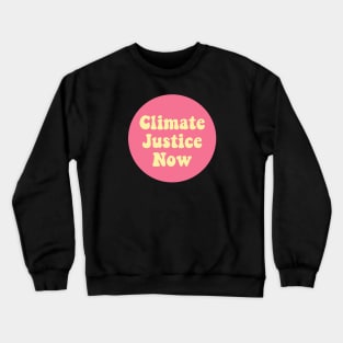 Climate Justice Now Crewneck Sweatshirt